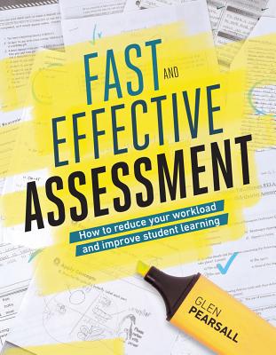 Fast and Effective Assessment: How to Reduce Your Workload and Improve Student Learning - Glen Pearsall