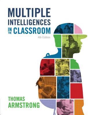 Multiple Intelligences in the Classroom, 4th Edition - Thomas Armstrong