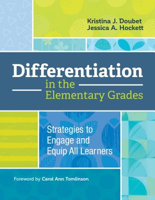 Differentiation in the Elementary Grades: Strategies to Engage and Equip All Learners - Kristina J. Doubet