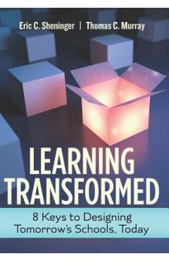 Coperta cărții 'Learning Transformed: 8 Keys to Designing Tomorrow's Schools, Today - Eric C. Sheninger'