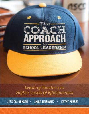 The Coach Approach to School Leadership: Leading Teachers to Higher Levels of Effectiveness - Jessica Johnson