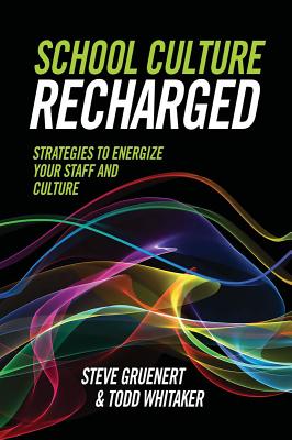 School Culture Recharged: Strategies to Energize Your Staff and Culture - Steve Gruenert