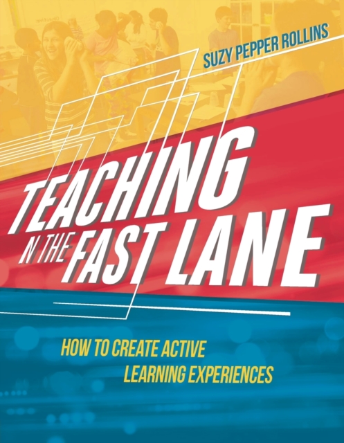 Teaching in the Fast Lane: How to Create Active Learning Experiences - Suzy Pepper Rollins