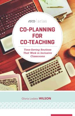 Co-Planning for Co-Teaching: Time-Saving Routines That Work in Inclusive Classrooms (ASCD Arias) - Gloria Lodato Wilson