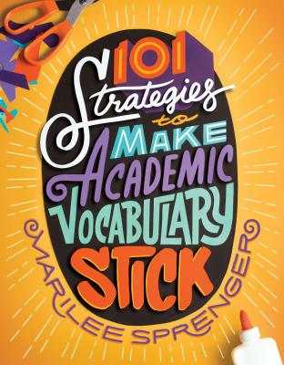 101 Strategies to Make Academic Vocabulary Stick - Marilee Sprenger