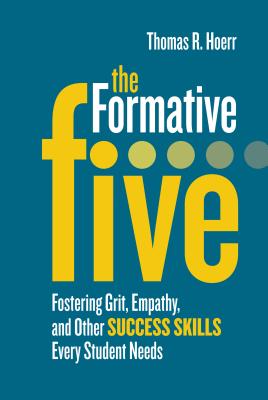 The Formative Five: Fostering Grit, Empathy, and Other Success Skills Every Student Needs - Thomas R. Hoerr