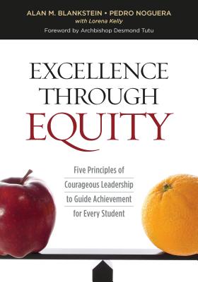 Excellence Through Equity: Five Principles of Courageous Leadership to Guide Achievement for Every Student - Alan M. Blankstein