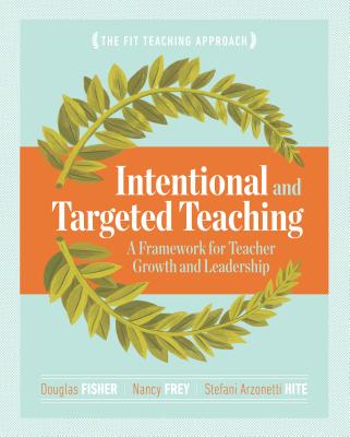 Intentional and Targeted Teaching: A Framework for Teacher Growth and Leadership - Douglas Fisher