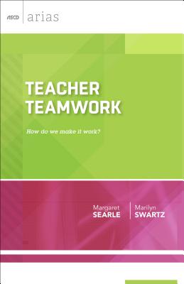 Teacher Teamwork: How Do We Make It Work? (ASCD Arias) - Margaret Searle