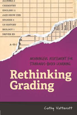 Rethinking Grading: Meaningful Assessment for Standards-Based Learning - Cathy Vatterott