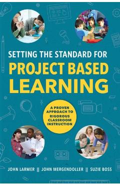 Setting the Standard for Project Based Learning - John Larmer