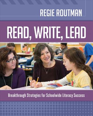 Read, Write, Lead: Breakthrough Strategies for Schoolwide Literacy Success - Regie Routman