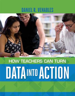 How Teachers Can Turn Data Into Action - Daniel R. Venables