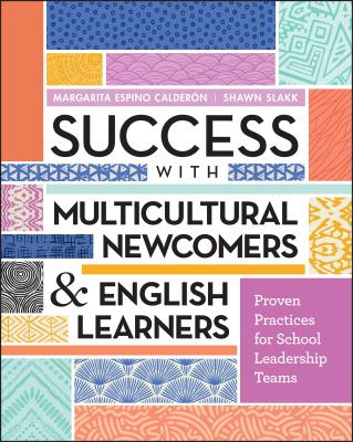 Success with Multicultural Newcomers & English Learners: Proven Practices for School Leadership Teams - Margarita Espino Calder�n