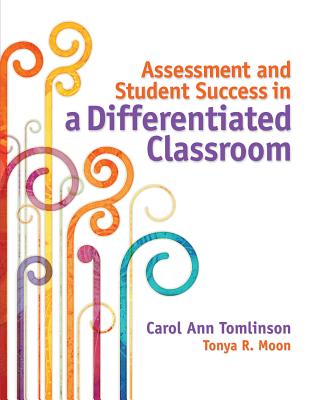 Assessment and Student Success in a Differentiated Classroom - Carol Ann Tomlinson