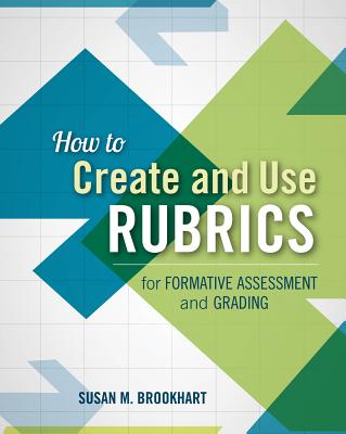 How to Create and Use Rubrics for Formative Assessment and Grading - Susan M. Brookhart