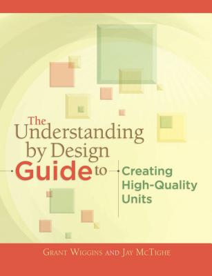 The Understanding by Design Guide to Creating High-Quality Units - Grant Wiggins