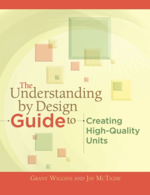 The Understanding by Design Guide to Creating High-Quality Units - Grant Wiggins