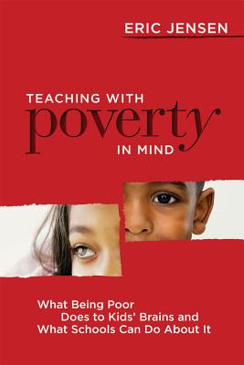 Teaching with Poverty in Mind: What Being Poor Does to Kids' Brains and What Schools Can Do about It - Eric Jensen