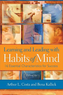 Learning and Leading with Habits of Mind: 16 Essential Characteristics for Success - Arthur L. Costa