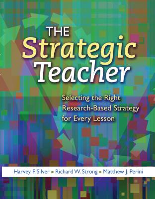 The Strategic Teacher: Selecting the Right Research-Based Strategy for Every Lesson - Harvey F. Silver