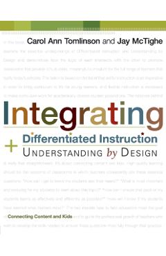 Integrating Differentiated Instruction and Understanding by Design: Connecting Content and Kids - Carol Ann Tomlinson