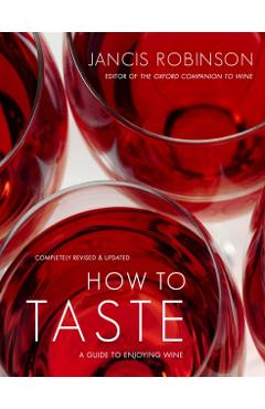 How to Taste: A Guide to Enjoying Wine - Jancis Robinson