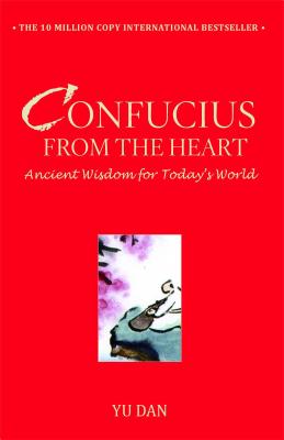 Confucius from the Heart: Ancient Wisdom for Today's World - Yu Dan