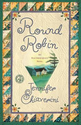 Round Robin: An ELM Creek Quilts Book - Jennifer Chiaverini