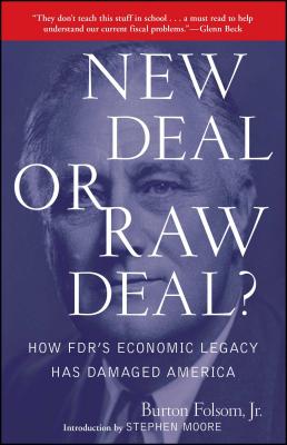 New Deal or Raw Deal?: How Fdr's Economic Legacy Has Damaged America - Burton W. Folsom