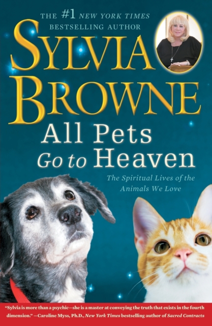All Pets Go to Heaven: The Spiritual Lives of the Animals We Love - Sylvia Browne