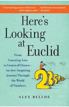 Here's Looking at Euclid: From Counting Ants to Games of Chance - An Awe-Inspiring Journey Through the World of Numbers - Alex Bellos