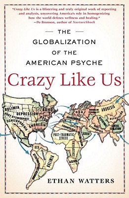 Crazy Like Us: The Globalization of the American Psyche - Ethan Watters