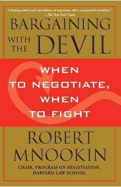 Bargaining with the Devil: When to Negotiate, When to Fight - Robert Mnookin