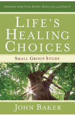Life's Healing Choices Small Group Study: Freedom from Your Hurts, Hang-Ups, and Habits - John Baker