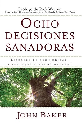 Ocho Decisiones Sanadoras (Life's Healing Choices): Liberese de Sus Heridas, Complejos, Y Habitos - John Baker
