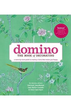 Domino: The Book of Decorating: A Room-By-Room Guide to Creating a Home That Makes You Happy - Deborah Needleman