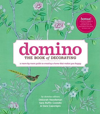 Domino: The Book of Decorating: A Room-By-Room Guide to Creating a Home That Makes You Happy - Deborah Needleman