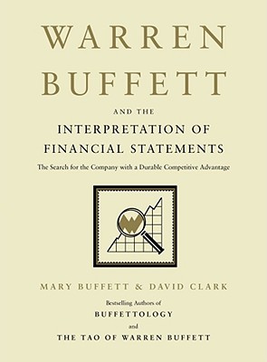 Warren Buffett and the Interpretation of Financial Statements: The Search for the Company with a Durable Competitive Advantage - Mary Buffett