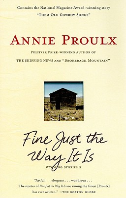 Fine Just the Way It Is: Wyoming Stories 3 - Annie Proulx