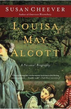 Louisa May Alcott: A Personal Biography - Susan Cheever