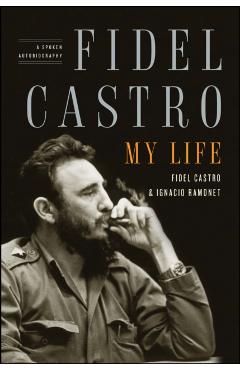 Fidel Castro: My Life: A Spoken Autobiography - Ignacio Ramonet