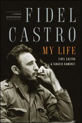 Fidel Castro: My Life: A Spoken Autobiography - Ignacio Ramonet
