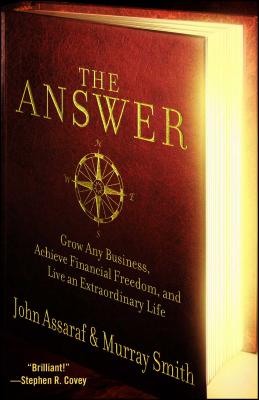 The Answer: Grow Any Business, Achieve Financial Freedom, and Live an Extraordinary Life - John Assaraf