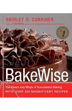 Coperta cărții 'Bakewise: The Hows and Whys of Successful Baking with Over 200 Magnificent Recipes - Shirley O. Corriher'