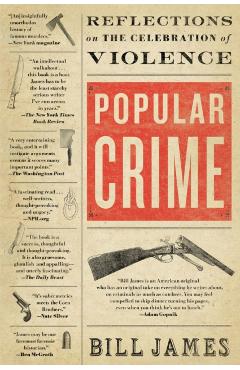 Popular Crime: Reflections on the Celebration of Violence - Bill James
