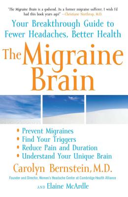 The Migraine Brain: Your Breakthrough Guide to Fewer Headaches, Better Health - Carolyn Bernstein