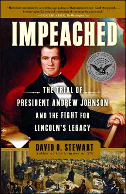 Impeached: The Trial of President Andrew Johnson and the Fight for Lincoln's Legacy - David O. Stewart