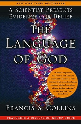 The Language of God: A Scientist Presents Evidence for Belief - Francis S. Collins