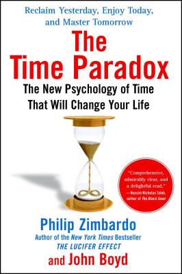 The Time Paradox: The New Psychology of Time That Will Change Your Life - Philip Zimbardo